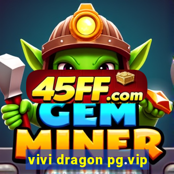 vivi dragon pg.vip